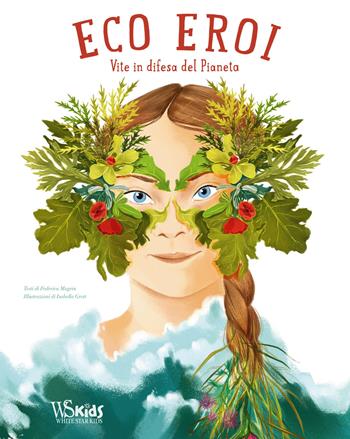 Ecoeroi. Vite in difesa del pianeta - Federica Magrin - Libro White Star 2020 | Libraccio.it