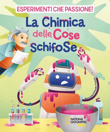 La chimica delle cose schifose. Esperimenti che passione! - Valeria Barattini, Francesca Gorini, Mattia Crivellini - Libro White Star 2020, National Geographic Kids | Libraccio.it
