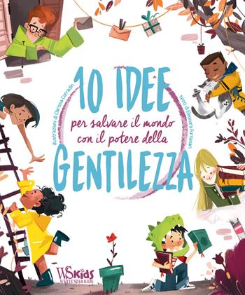 10 idee per salvare il mondo con il potere della gentilezza - Eleonora Fornasari - Libro White Star 2020, White Star Kids | Libraccio.it