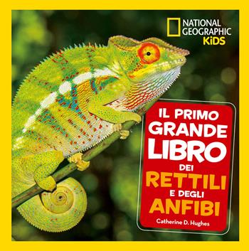 Il primo grande libro dei rettili e degli anfibi - Catherine D. Hughes - Libro White Star 2020, National Geographic Kids | Libraccio.it