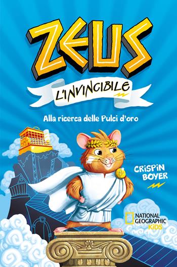 Alla ricerca delle pulci d'oro. Zeus l'invincibile - Crispin Boyer - Libro White Star 2020, National Geographic Kids | Libraccio.it