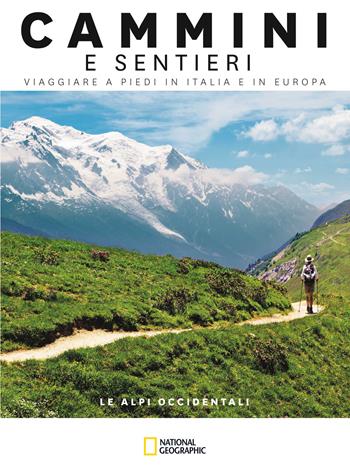 Le Alpi occidentali. Dal Mar Ligure al Passo dello Spluga. Cammini e sentieri, viaggiare a piedi in Italia e in Europa  - Libro White Star 2021, Viaggi e turismo | Libraccio.it