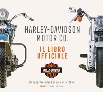 Harley-Davidson Motor & Co. Il libro ufficiale. Ediz. a colori - Randy Leffingwell, Darwin Holmstrom - Libro White Star 2020, Hobby e sport | Libraccio.it