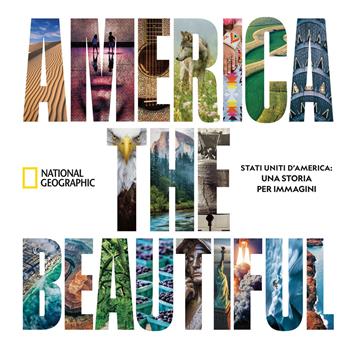America the beautiful. Stati Uniti d’America: una storia per immagini. Ediz. a colori  - Libro White Star 2020, Viaggi e turismo | Libraccio.it