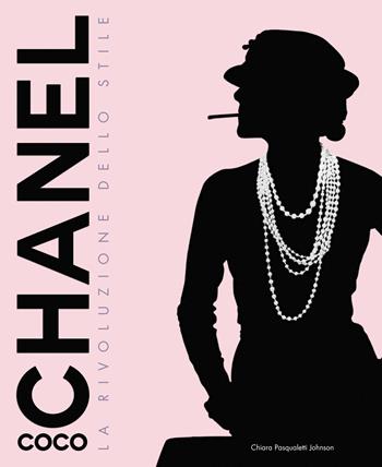 Coco Chanel. La rivoluzione dello stile. Ediz. illustrata - Chiara Pasqualetti Johnson - Libro White Star 2020 | Libraccio.it