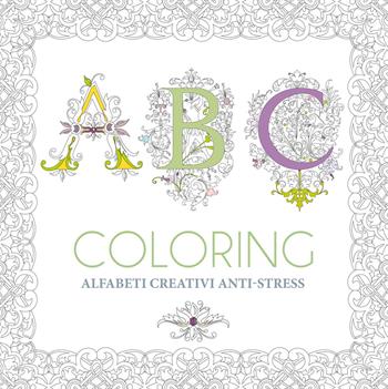 ABC coloring. Alfabeti creativi anti-stress  - Libro White Star 2021, Hobby e sport | Libraccio.it