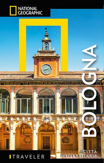 Bologna  - Libro White Star 2021, Guide traveler. National Geographic | Libraccio.it