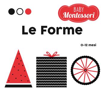 Le forme. Baby Montessori. Ediz. a colori - Agnese Baruzzi - Libro White Star 2021, Ragazzi 0-5 | Libraccio.it