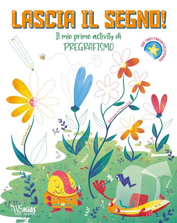 Lascia il segno! Il mio primo activity di pregrafismo - Paola Misetti, Federica Fusi - Libro White Star 2021, White Star Kids | Libraccio.it
