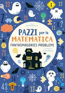 Image of Fantasmagorici problemi. Pazzi per la matematica