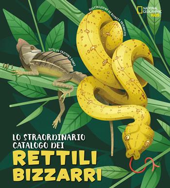 Lo straordinario catalogo dei rettili bizzarri. Ediz. a colori - Cristina Banfi - Libro White Star 2021, National Geographic Kids | Libraccio.it