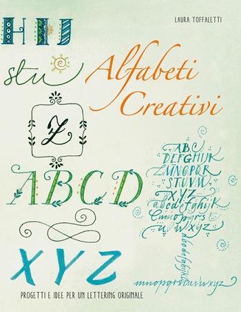Alfabeti creativi. Progetti e idee per un lettering originale - Laura Toffaletti - Libro White Star 2021, Hobby e sport | Libraccio.it