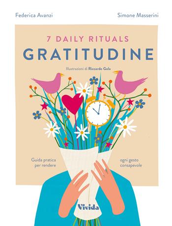 7 daily rituals. Gratitudine. Guida pratica per rendere ogni gesto consapevole - Federica Avanzi, Simone Masserini - Libro White Star 2021, Vivida | Libraccio.it