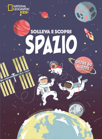 Spazio. Solleva e scopri - Giuseppe Brillante - Libro White Star 2021, National Geographic Kids | Libraccio.it