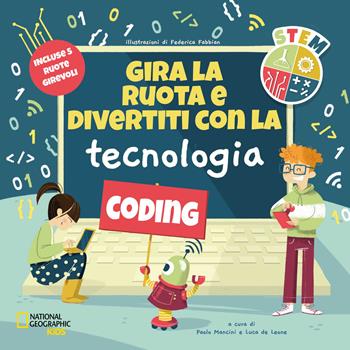 Gira la ruota e divertiti con la tecnologia. STEM. Ediz. a colori - Luca De Leone - Libro White Star 2021, National Geographic Kids | Libraccio.it