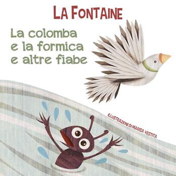 La colomba e la formica e altre fiabe. Ediz. a colori - Jean de La Fontaine - Libro White Star 2021 | Libraccio.it