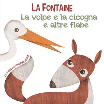 La volpe e la cicogna e altre fiabe. Ediz. a colori - Jean de La Fontaine - Libro White Star 2021 | Libraccio.it