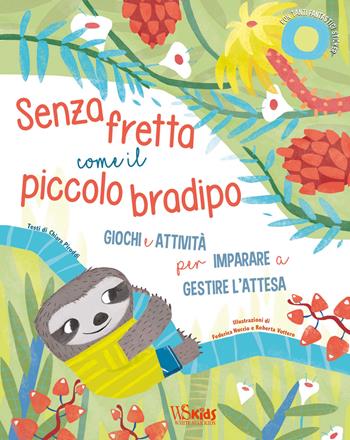 Senza fretta come il piccolo bradipo. Giochi e attività per imparare a gestire l'attesa. Ediz. a colori - Chiara Piroddi, Federica Nuccio - Libro White Star 2021, White Star Kids | Libraccio.it