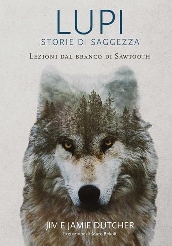 Lupi. Storie di saggezza. Ediz. illustrata - Jim Dutcher, Jamie Dutcher - Libro White Star 2021 | Libraccio.it