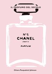 Chanel n° 5. Il profumo del secolo. Ediz. illustrata