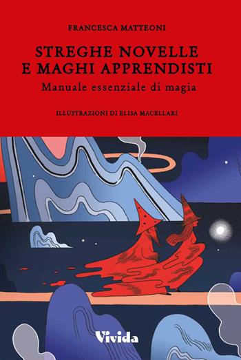 Streghe novelle e maghi apprendisti. Manuale essenziale di magia - Francesca Matteoni - Libro White Star 2021, Vivida | Libraccio.it