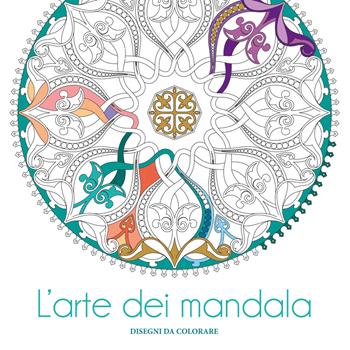 L' arte dei mandala. Disegni da colorare. Ediz. illustrata  - Libro White Star 2021, Hobby e sport | Libraccio.it