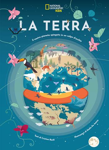 La Terra. Il nostro pianeta spiegato in un colpo d'occhio - Cristina Banfi - Libro White Star 2021, National Geographic Kids | Libraccio.it