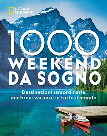 1000 weekend da sogno. Destinazioni straordinarie per brevi vacanze in tutto il mondo: National Geographic. Ediz. a colori  - Libro White Star 2021, Viaggi e turismo | Libraccio.it