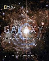 Galaxy, uno straordinario viaggio nell'universo. Ediz. a colori
