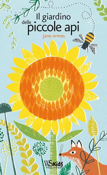 Il giardino delle piccole api. Ediz. illustrata - Jane Ormes - Libro White Star 2021, White Star Kids | Libraccio.it