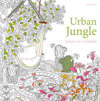 Urban jungle. Disegni da colorare - Sara Muzio - Libro White Star 2022, Hobby e sport | Libraccio.it