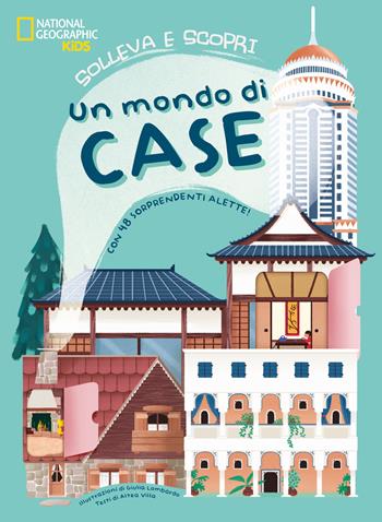 Un mondo di case. Solleva e scopri. Con 48 sorprendenti alette. Ediz. a colori - Altea Villa - Libro White Star 2022, National Geographic Kids | Libraccio.it