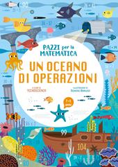 Un oceano di operazioni. Pazzi per la matematica. Con adesivi. Ediz. a colori