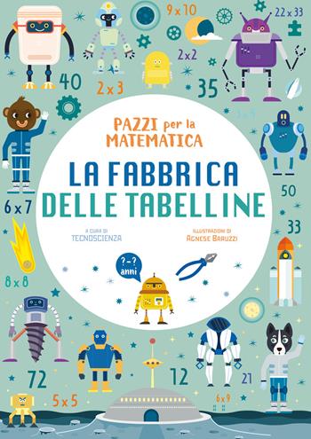 La fabbrica delle tabelline. Pazzi per la matematica. Con adesivi  - Libro White Star 2022, White Star Kids | Libraccio.it