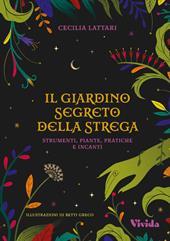 Il giardino segreto della strega: strumenti, piante, pratiche e incanti. Vivida