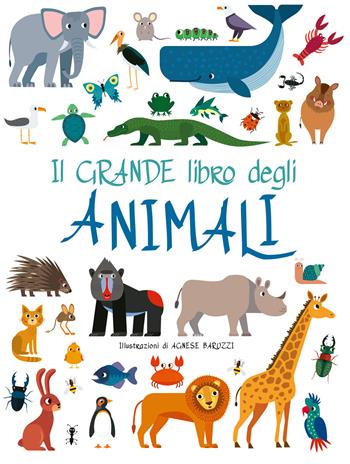 Il grande libro degli animali. Ediz. a colori - Agnese Baruzzi - Libro White Star 2022, White Star Kids | Libraccio.it