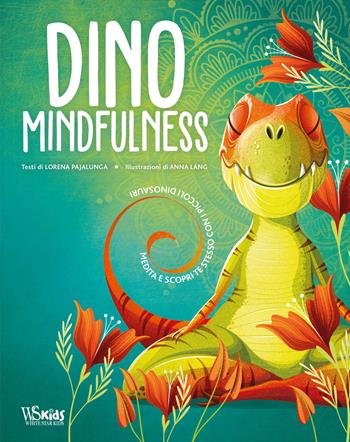 Dino Mindfulness. Medita e scopri te stesso con i piccoli dinosauri. Ediz. a colori - Lorena Valentina Pajalunga - Libro White Star 2022, Ragazzi 0-5 | Libraccio.it