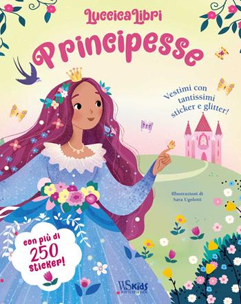 Principesse. Vestimi con tantissimi sticker e glitter! Luccicalibri. Ediz. a colori - Sara Ugolotti - Libro White Star 2022, Ragazzi 0-5 | Libraccio.it