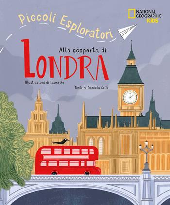 Alla scoperta di Londra. Piccoli esploratori - Celli Daniela - Libro White Star 2022, National Geographic Kids | Libraccio.it