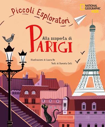 Alla scoperta di Parigi. Piccoli esploratori - Celli Daniela - Libro White Star 2022, National Geographic Kids | Libraccio.it