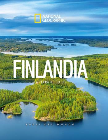 Finlandia. La terra dei laghi. Paesi del mondo. National Geographic  - Libro White Star 2022, Viaggi e turismo | Libraccio.it