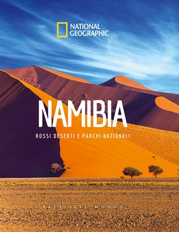 Namibia. Rossi deserti e parchi nazionali. Paesi del mondo. National Geographic  - Libro White Star 2022, Viaggi e turismo | Libraccio.it