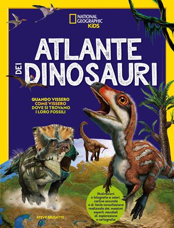 Atlante dei dinosauri  - Libro White Star 2022, National Geographic Kids | Libraccio.it