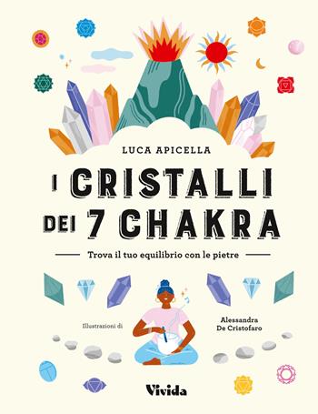I cristalli dei 7 chakra. Trova il tuo equilibrio con le pietre - Luca Apicella - Libro White Star 2022, Vivida | Libraccio.it