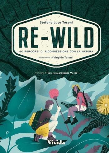 Re-wild. 50 percorsi di riconnessione con la natura. Ediz. a colori - Stefano Tosoni - Libro White Star 2022, Vivida | Libraccio.it