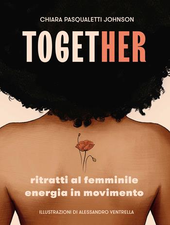 Together. Ritratti al femminile. Energia in movimento - Chiara Pasqualetti Johnson, Alessandro Ventrella - Libro White Star 2022, Personaggi del nostro tempo | Libraccio.it