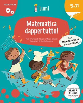 Matematica dappertutto! (Ragionare). Ediz. a colori - Agnese Del Zozzo, Marzia Garzetti, Camilla Garofan - Libro White Star 2022, Lumi | Libraccio.it