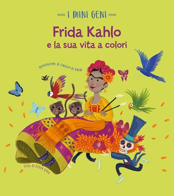 Frida Kahlo e la sua vita a colori. I mini geni. Ediz. a colori - Altea Villa - Libro White Star 2022, Ragazzi 0-5 | Libraccio.it