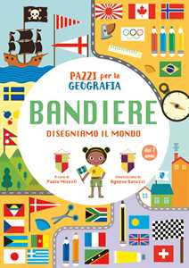 Image of Pazzi per la geografia. Le bandiere. Ediz. a colori