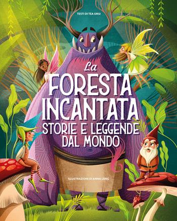 La foresta incantata. Storie e leggende dal mondo. Ediz. a colori - Tea Orsi - Libro White Star 2022 | Libraccio.it